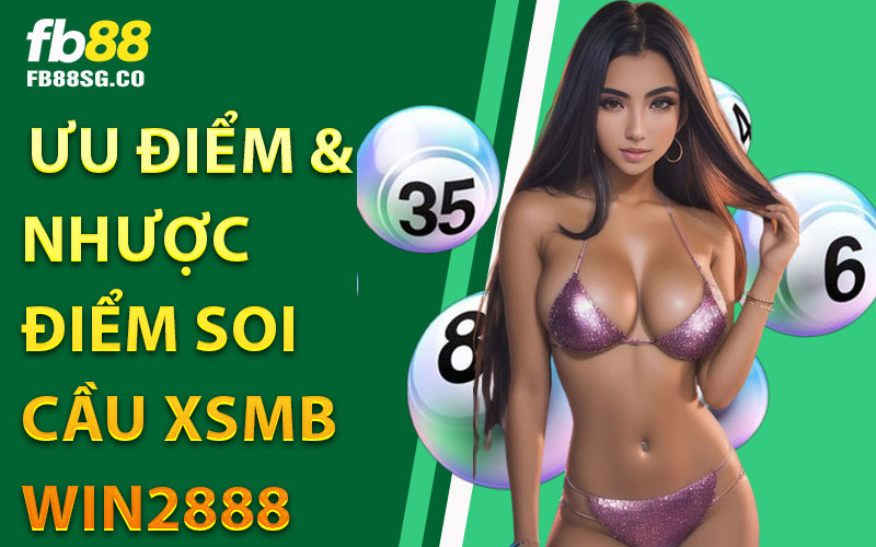 Ưu điểm & nhược điểm soi cầu xsmb win2888